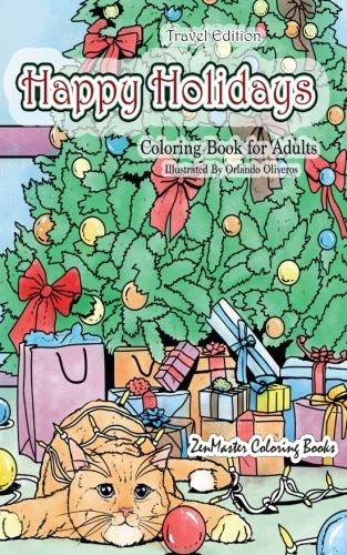 Happy Holidays Coloring Book for Adults Travel Edition: 5x8 Adult Coloring Book With Holiday Scenes, Christmas Trees, Cookies and Food, Santa Clause, ... (Travel Size Coloring Books) (Volume 26) by ZenMaster Coloring Book