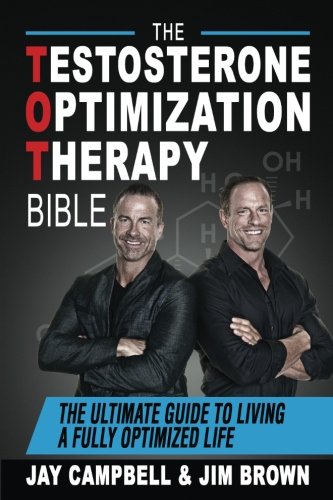 The Testosterone Optimization Therapy Bible: The Ultimate Guide to Living a Fully Optimized Life