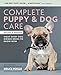 Complete Puppy & Dog Care: What every dog owner needs to know by Bruce Fogle