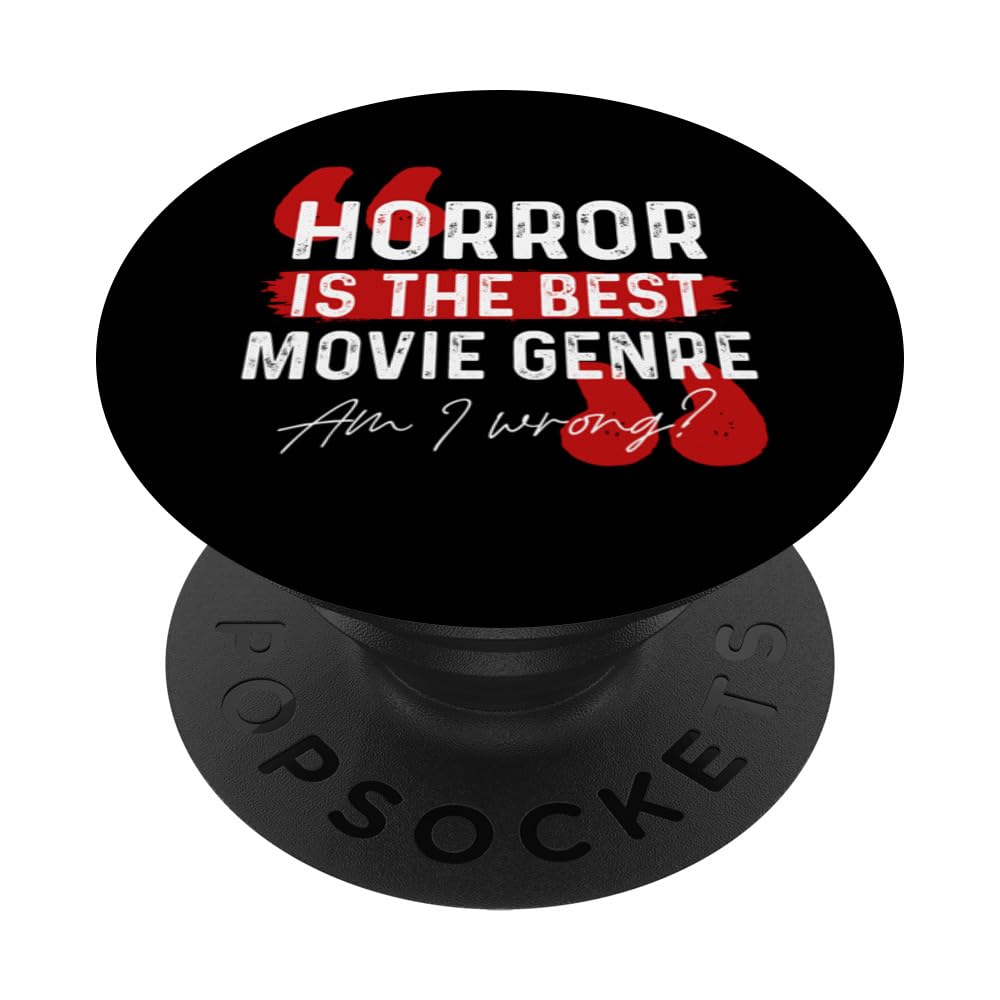 Horror Is The Best Movie Genre Am I Wrong? PopSockets Swappable PopGrip