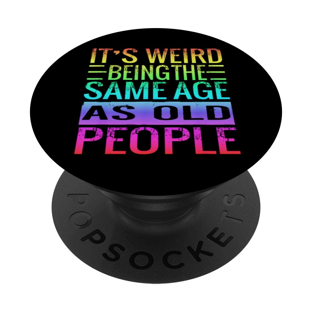 Its Weird Being The Same Age As Old People Saying PopSockets Adhesive PopGrip