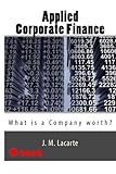 Applied Corporate Finance. What is a Company worth? (Corporate Finance Fundamentals Book 2)
