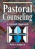 Pastoral Counseling: A Gestalt Approach (Haworth Religion and Mental Health) by Jr, Ward A Knights, Harold G Koenig