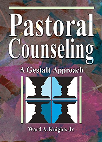 Pastoral Counseling: A Gestalt Approach (Haworth Religion and Mental Health) by Jr, Ward A Knights