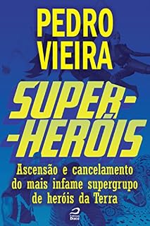 Livro Super-Heróis - Ascensão e Cancelamento do mais Infame Supergrupo de Heróis da Terra