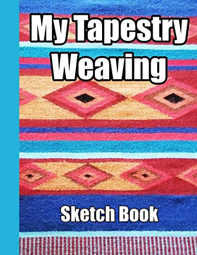 My Tapestry Weaving Sketch Book: Graph paper and note pages to record your weaving designs, doodles and creative ideas for handwovens. 8.5" x 11" blue book with 105 pages for 50 of your illustrations