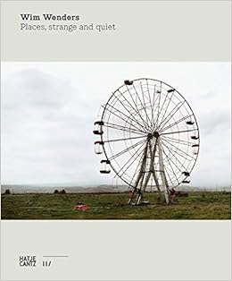 Wim Wenders: Places, Strange and Quiet (German and English Edition) Wim Wenders: Places, Strange and Quiet (German and English Edition)