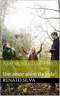 Livro Amor Verdadeiro: Um amor além da vida