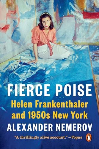 Fierce Poise: Helen Frankenthaler and 1950s New York: Nemerov