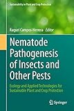 Nematode Pathogenesis of Insects and Other Pests: Ecology and Applied Technologies for Sustainable Plant and Crop Protection (Sustainability in Plant and Crop Protection)