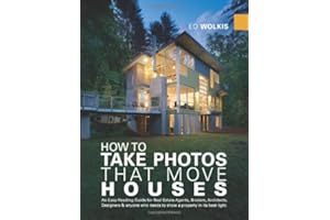 How To Take Photos That Move Houses, An Easy-Reading Guide for Real Estate Agents, Brokers, Architects, Designers, & anyone who needs to show a property in its best light.