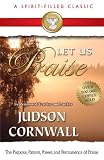 Let Us Praise (A Spirit-Filled Classic): The Purpose, Pattern, Power, And Permanence Of Praise by 