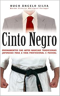 Livro CINTO NEGRO: ENSINAMENTOS DAS ARTES MARCIAIS TRADICIONAIS JAPONESAS PARA A VIDA PROFISSIONAL E PESSOAL