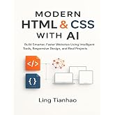 Modern HTML &amp; CSS with AI: Build Smarter, Faster Websites Using Intelligent Tools, Responsive Design, and Real Projects (Modern Programming with AI)