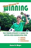 From Wimpy to Winning: The Young Athlete's Guide to Eating and Exercising for Health, Energy, and En by 