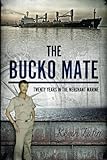 The Bucko Mate: Twenty Years in the Merchant Marine