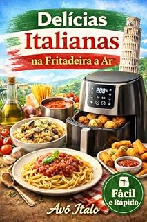 Livro Delícias Italianas na Fritadeira a Ar: Receitas tradicionais reinventadas para uma cozinha saudável e prática