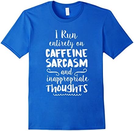 Men's I run on caffeine sarcasm and inappropriate thoughts Shirt Medium Royal Blue
