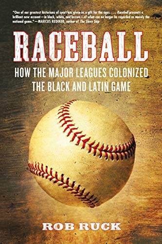 Raceball: How the Major Leagues Colonized the Black and Latin Game (Best Latino Baseball Players)