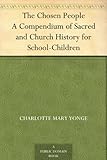 The Chosen People A Compendium of Sacred and Church History for School-Children by