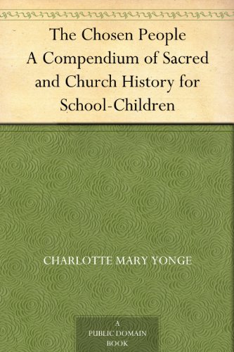 The Chosen People A Compendium of Sacred and Church History for School-Children by Charlotte Mary Yonge