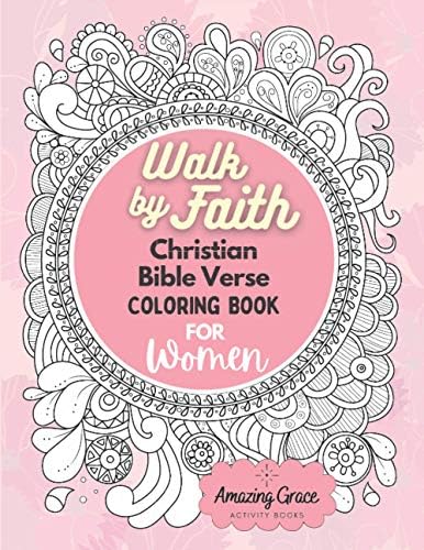 Walk by Faith Christian Bible Verse Coloring Book For Women: 40 Custom Color Pages for Adults To Be Encouraged, Strengthen Faith, & Walk With God Through Fear, Anxiety, & Uncertainty