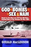 God, Bombs, Sex & Nam: Based on the Diary of a 20-Year-Old Navy Enlisted Man during the Vietnam Air War 1967
