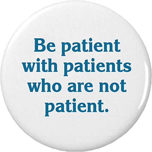 Be patient with patients who are not patient 2.25" Keychain Nurse Doctor Quote