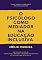 Livro O PSICÓLOGO COMO MEDIADOR NA EDUCAÇÃO INCLUSIVA: Novas teorias e práticas à Psicologia Escolar