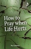 How to Pray when Life Hurts by 