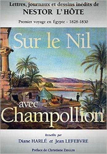 Amazon Fr Sur Le Nil Avec Champollion Premier Voyage En Egypte 1828 1830 Collectif L Hote Nestor Harle Diane Lefebvre Jean Ziegler Christiane Livres