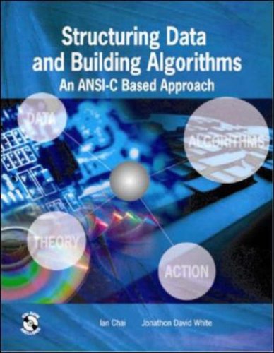 Structuring Data and Building Algorithms: An ANSI-C Based Approach by Ian Chai, Jonathon David White