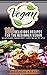 Vegan: 100 Delicious Recipes For The Beginner Vegan,: Lean Meals, Diet Plans,slow cooker,recipes (vegan cookbook,vegan diet,vegan recepies,vegan ice cream,vegan ... cooker,vegan protein powder,vegan protein)