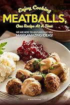 Enjoy Cooking Meatballs, One Recipe at a Time: We Are Here to Help and Give You Many Amazing Ideas! Enjoy Cooking Meatballs, One Recipe at a Time: We Are Here to Help and Give You Many Amazing Ideas!