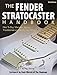 The Fender Stratocaster Handbook, 2nd Edition: How To Buy, Maintain, Set Up, Troubleshoot, and Modify Your Strat