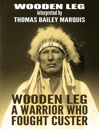 Wooden Leg: A Warrior Who Fought Custer - //medicalbooks.filipinodoctors.org