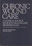 Chronic Wound Care : A Clinical Source Book for Healthcare Professionals, , 0962808407