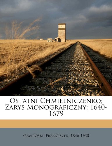Ostatni Chmielniczenko; Zarys Monograficzny; 1640-1679 (Polish Edition)