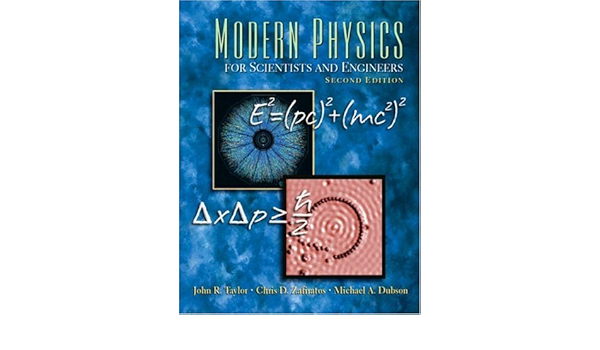 Modern Physics For Scientists And Engineers 2nd Second Edition John Taylor Chris Zafiratos Michael A Dubson 8580000481020 Books Modern Physics For Scientists And Engineers 2nd Second Edition John Taylor Chris Zafiratos Michael A Dubson 8580000481020 Books