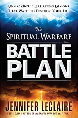 The Spiritual Warfare Battle Plan Unmasking 15 Harassing Demons That Want To Destroy Your Life Leclaire Jennifer 9781629991443 Amazon Com Books