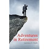 Adventures in Retirement: A hilarious journey into the unknown world of excess time, limited responsibilities and an uncertain future.