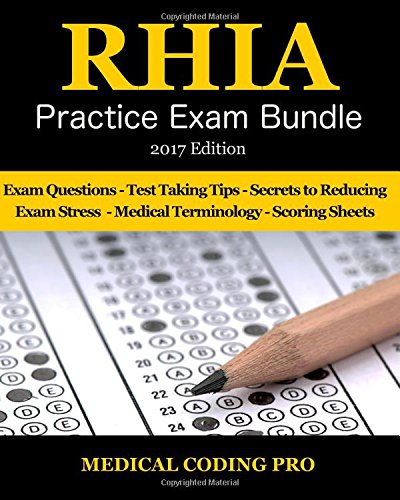 RHIA Practice Exam Bundle – 2017 Edition: 180 RHIA Practice Exam Questions & Answers, Tips To Pass The Exam, Medical Terminology, Common Anatomy, Secrets To Reducing Exam Stress, and Scoring Sheets