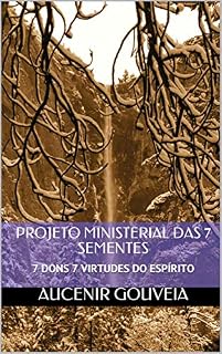 Livro PROJETO MINISTERIAL DAS 7 SEMENTES: 7 DONS 7 VIRTUDES DO ESPÍRITO