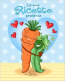 Amazon It Le Mie Ricette Preferite Quaderno Per Scrivere Ricette Disegno Di Copertina Carote E Piselli Pelizzoli Barbara Libri