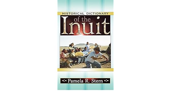Historical Dictionary Of The Inuit Historical Dictionaries - 