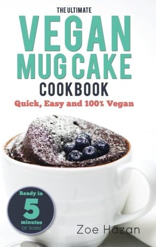 Mug Cake: The Ultimate Vegan Mug Cake Cookbook