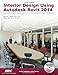 Interior Design Using Autodesk Revit 2014 by 