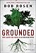 Grounded: How Leaders Stay Rooted in an Uncertain World - Book by Bob Rosen