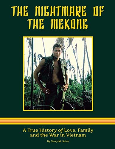 The Nightmare of the Mekong: A True HIstory of Love, Family and the War in Vietnam by Terry M. Sater