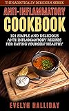 Anti-Inflammatory Cookbook: 101 Simple and Delicious Anti-Inflammatory Recipes for Eating Yourself Healthy